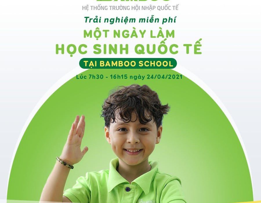 BAMBOO SCHOOL - ƯU ĐÃI TRẢI NGHIỆM MIỄN PHÍ MỘT NGÀY LÀM HỌC SINH QUỐC TẾ