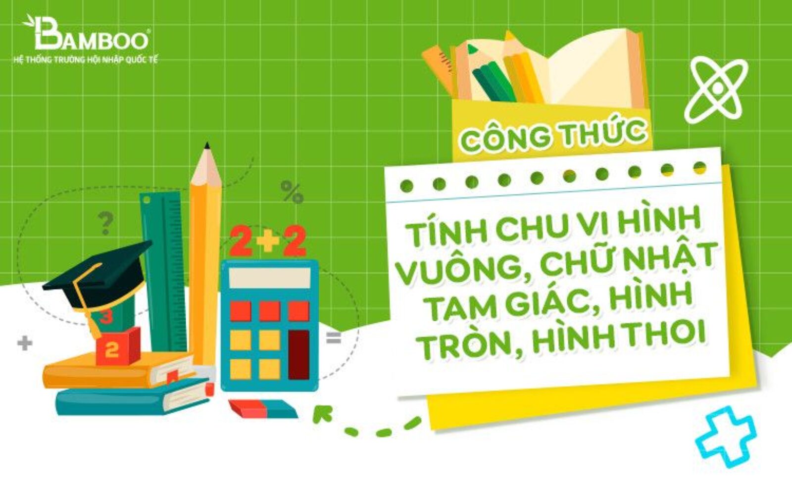 Tổng hợp công thức tính chu vi hình vuông, chữ nhật, tam giác, hình tròn, hình thoi. Một số bài tập ví dụ tính chu vi có lời giải. Click xem ngay