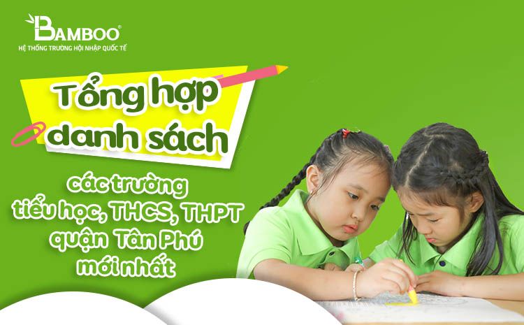 Tổng hợp danh sách các trường tiểu học, THCS, THPT quận Tân Phú mới nhất