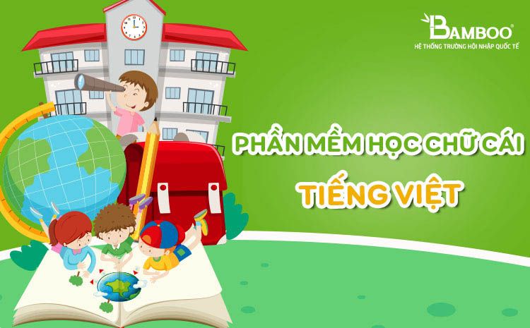 Top 6 phần mềm giúp bé học chữ cái Tiếng Việt tốt nhất, miễn phí