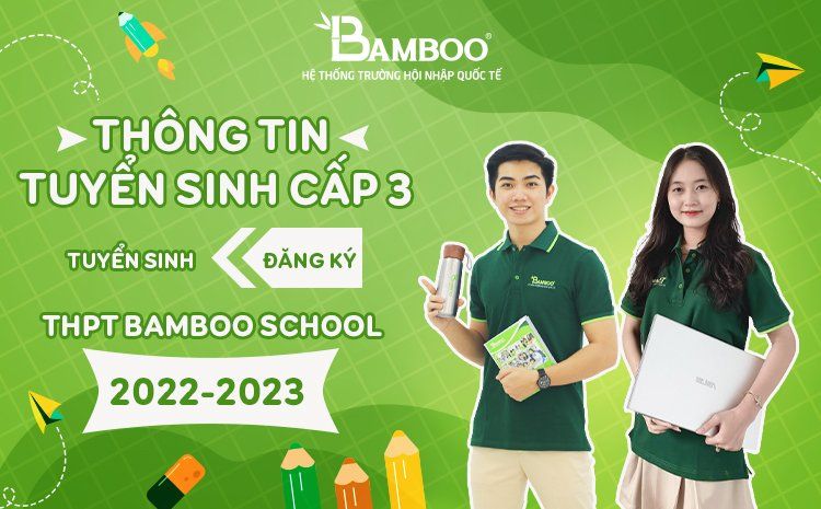 Thông tin tuyển sinh cấp 3 - Đăng ký tuyển sinh THPT BamBoo School 2022 - 2023