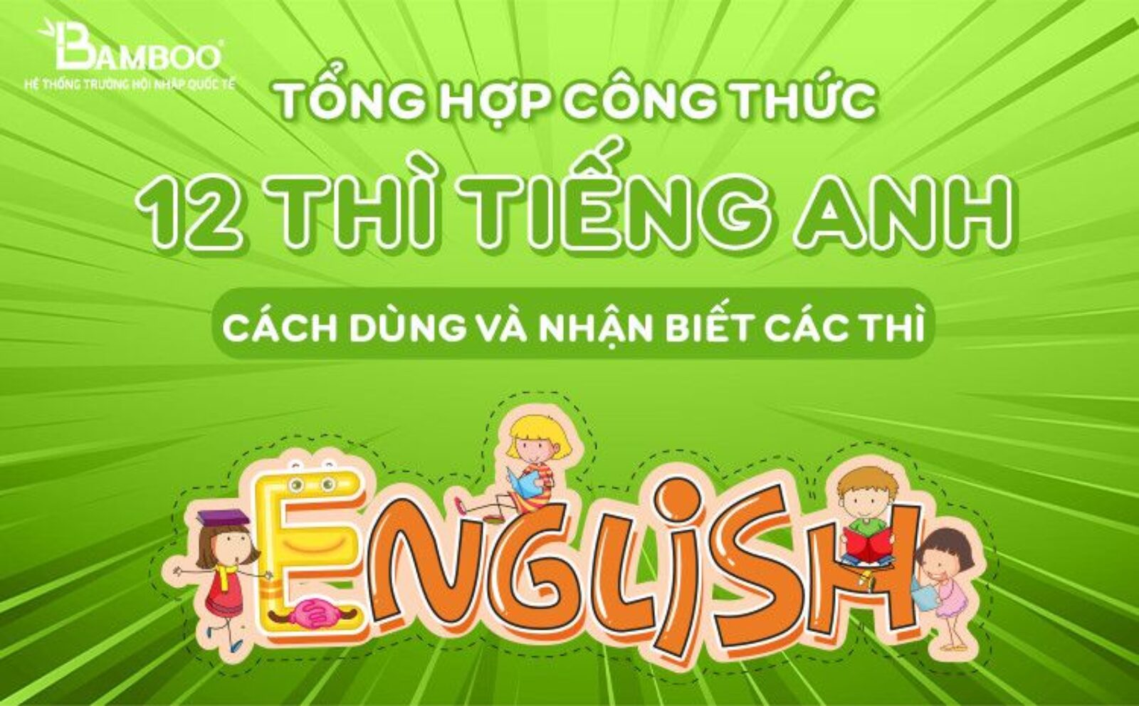 Tổng hợp công thức 12 thì Tiếng Anh, cách dùng và dấu hiệu nhận biết