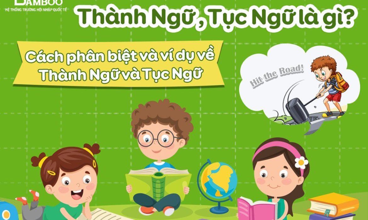 Thành ngữ, tục ngữ là gì? Cách phân biệt và ví dụ về thành ngữ và tục ngữ