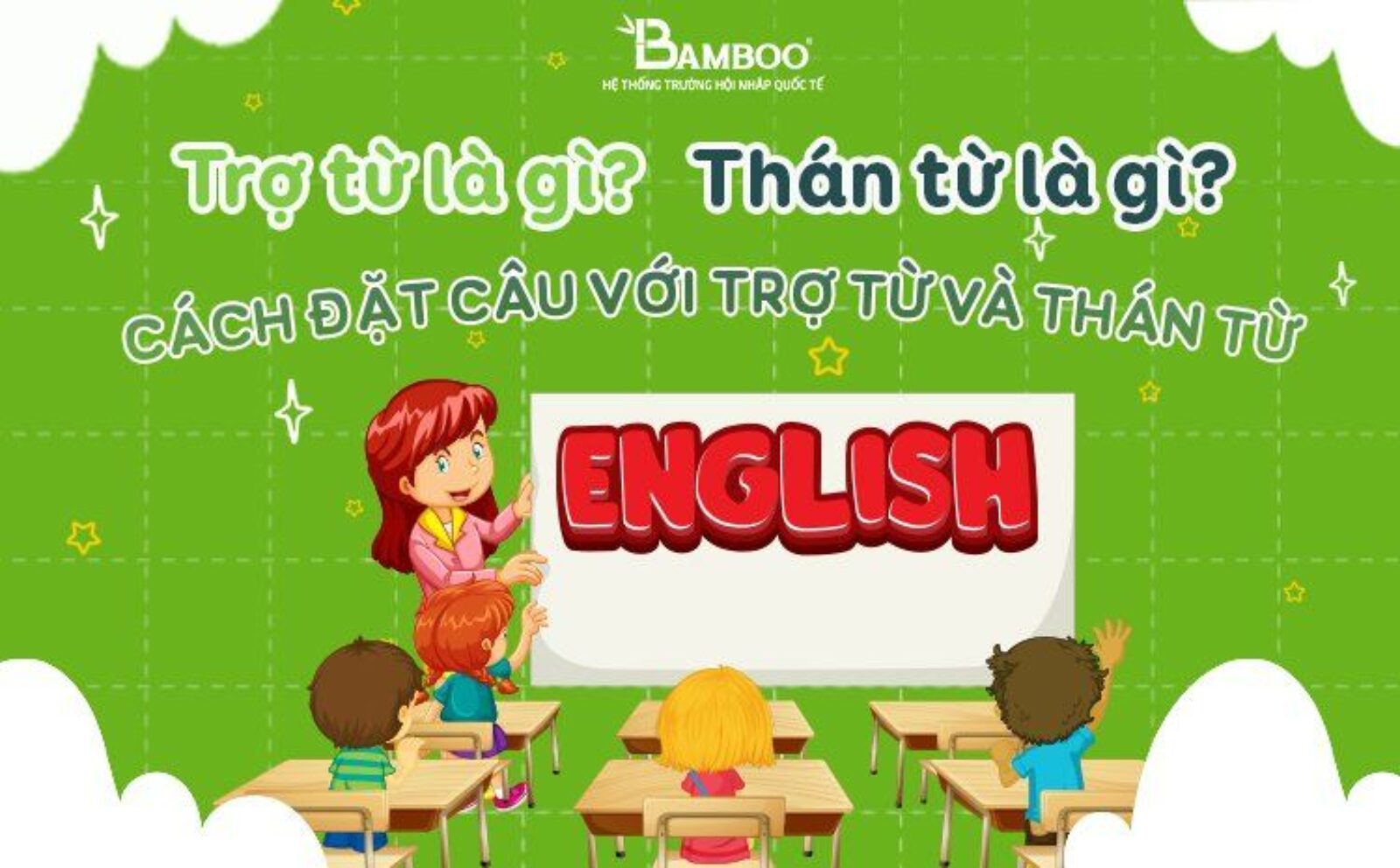 Trờ từ là gì? Thán từ là gì? Đặt câu với trợ từ và thán từ