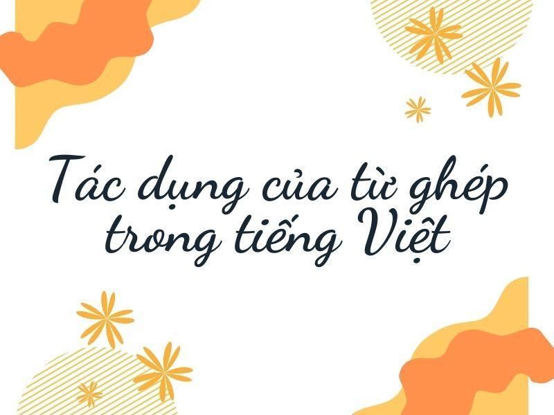 Tác dụng của từ ghép trong tiếng Việt