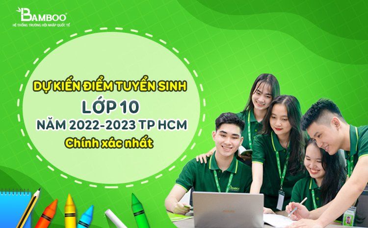 Dự kiến điểm tuyển sinh lớp 10 năm 2022-2023 TP HCM