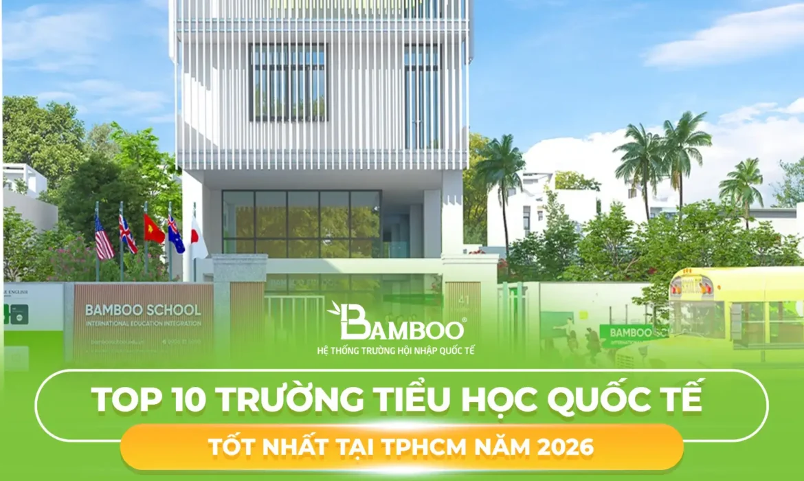 TOP 10 trường tiểu học quốc tế tốt nhất tại TPHCM năm 2026