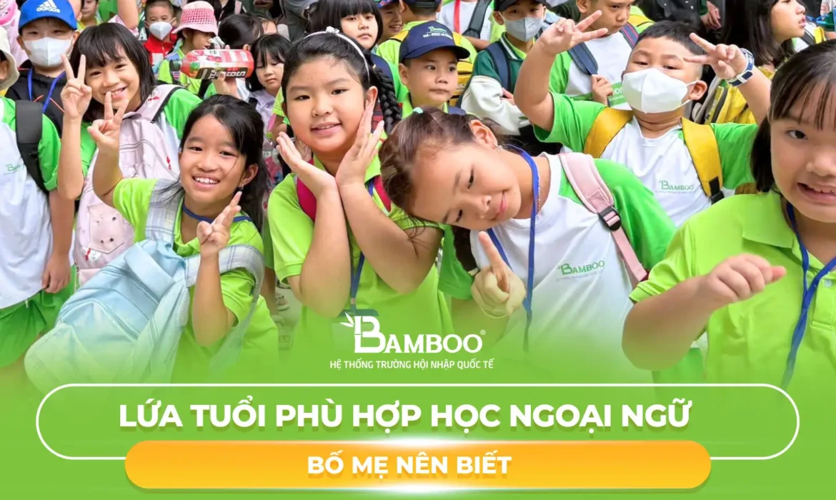 Lứa tuổi phù hợp học ngoại ngữ bố mẹ nên biết