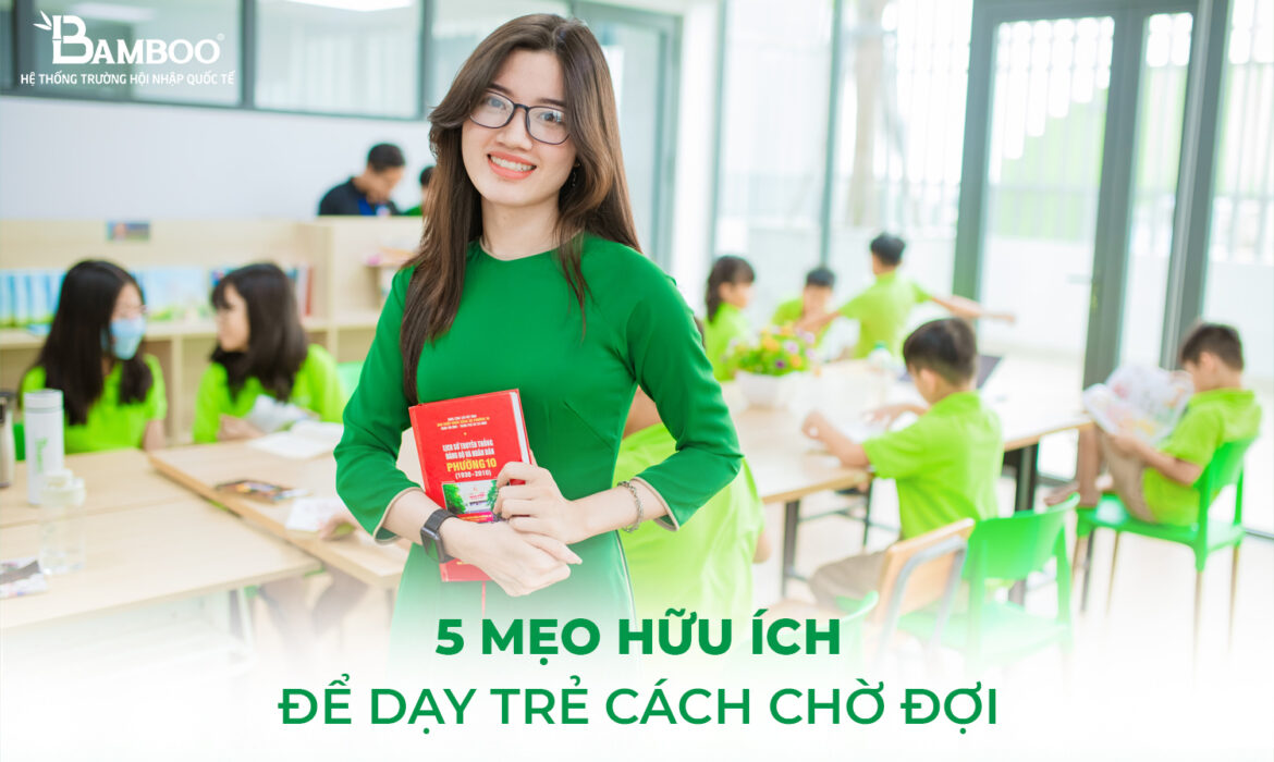 5 mẹo hữu ích để dạy trẻ cách chờ đợi