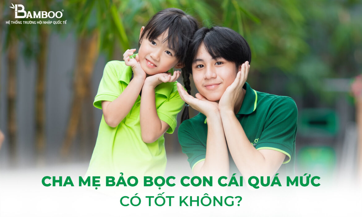 Cha mẹ bảo bọc con cái quá mức