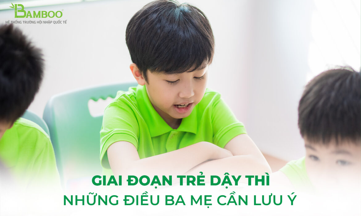 Những điều ba mẹ cần lưu ý giai đoạn trẻ dậy thì