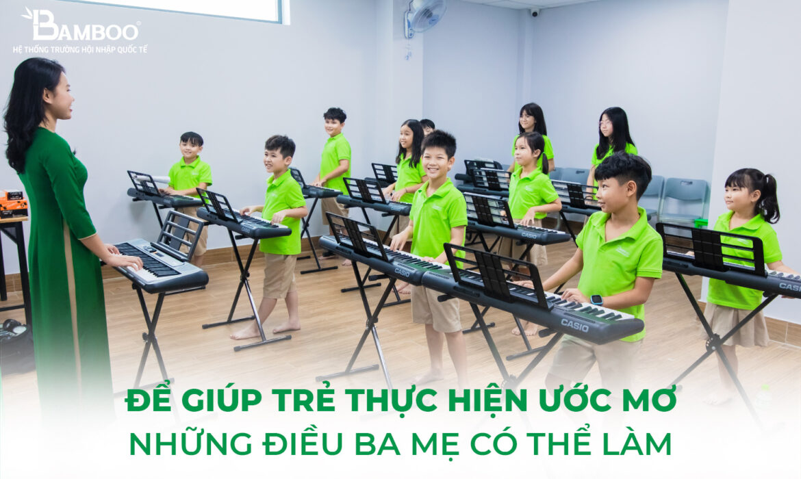 Những điều ba mẹ có thể làm để giúp trẻ thực hiện ước mơ