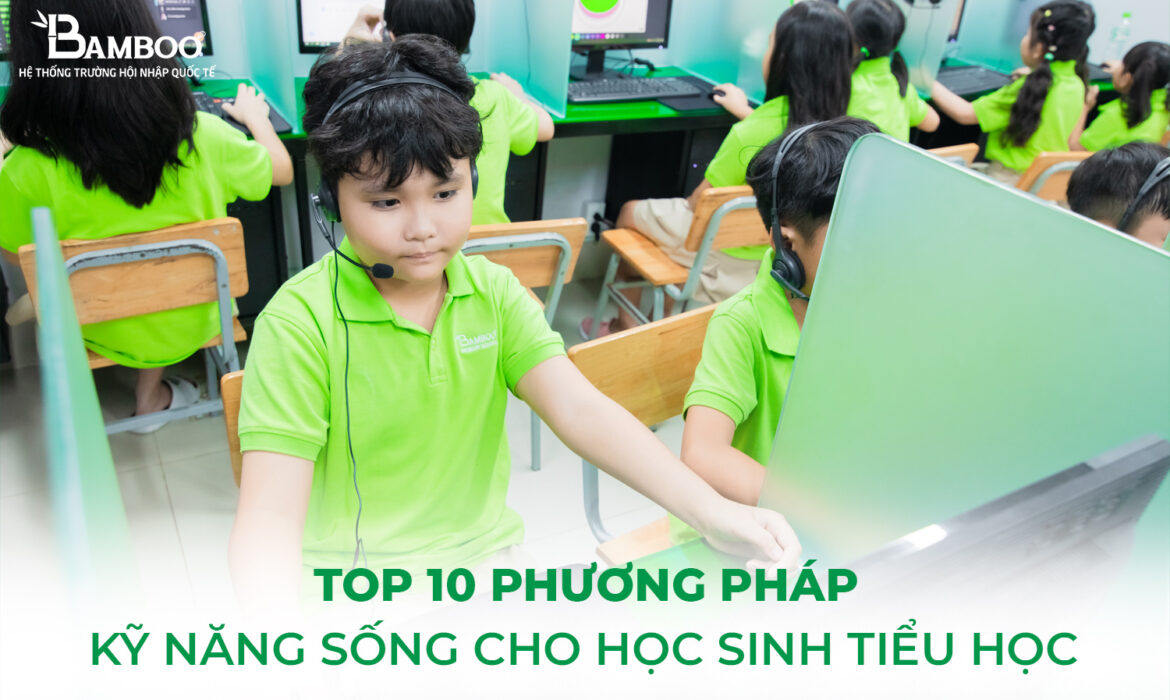 Top 10 phương pháp dạy kỹ năng sống cho học sinh tiểu học