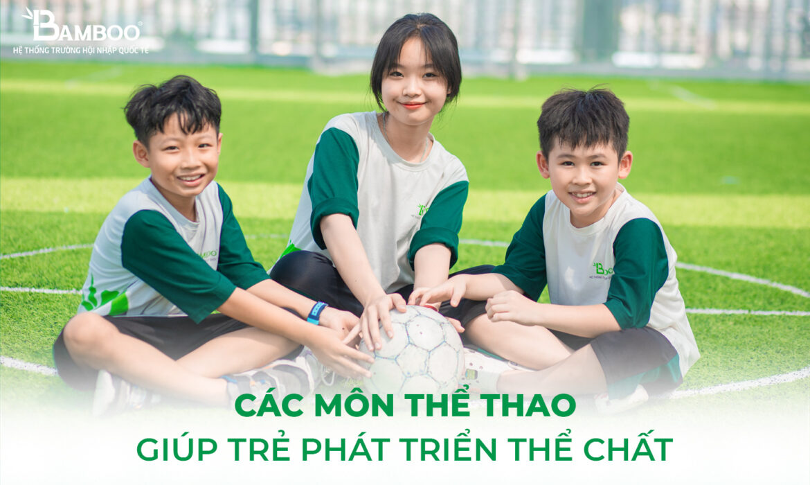 Các môn thể thao giúp trẻ phát triển thể chất