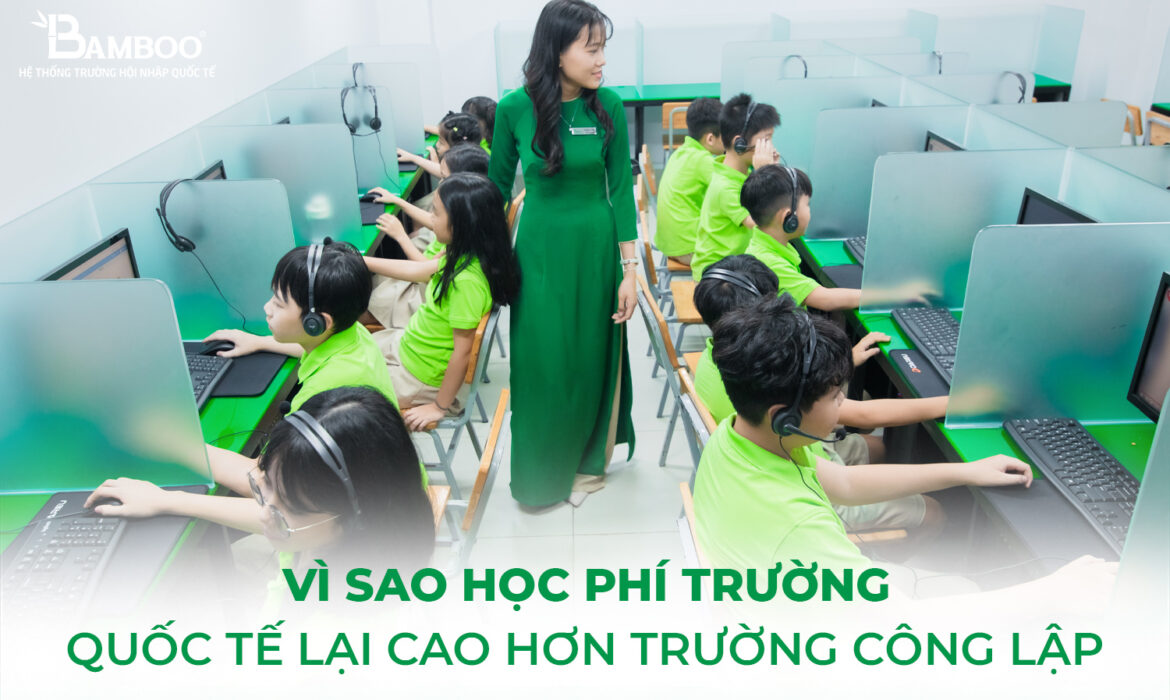 VÌ sao học phí trường quốc tế lại cao hơn trường công lập