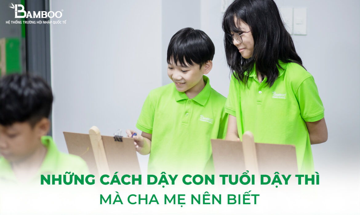 Những cách dạy con tuổi dậy thì mà cha mẹ nên biết