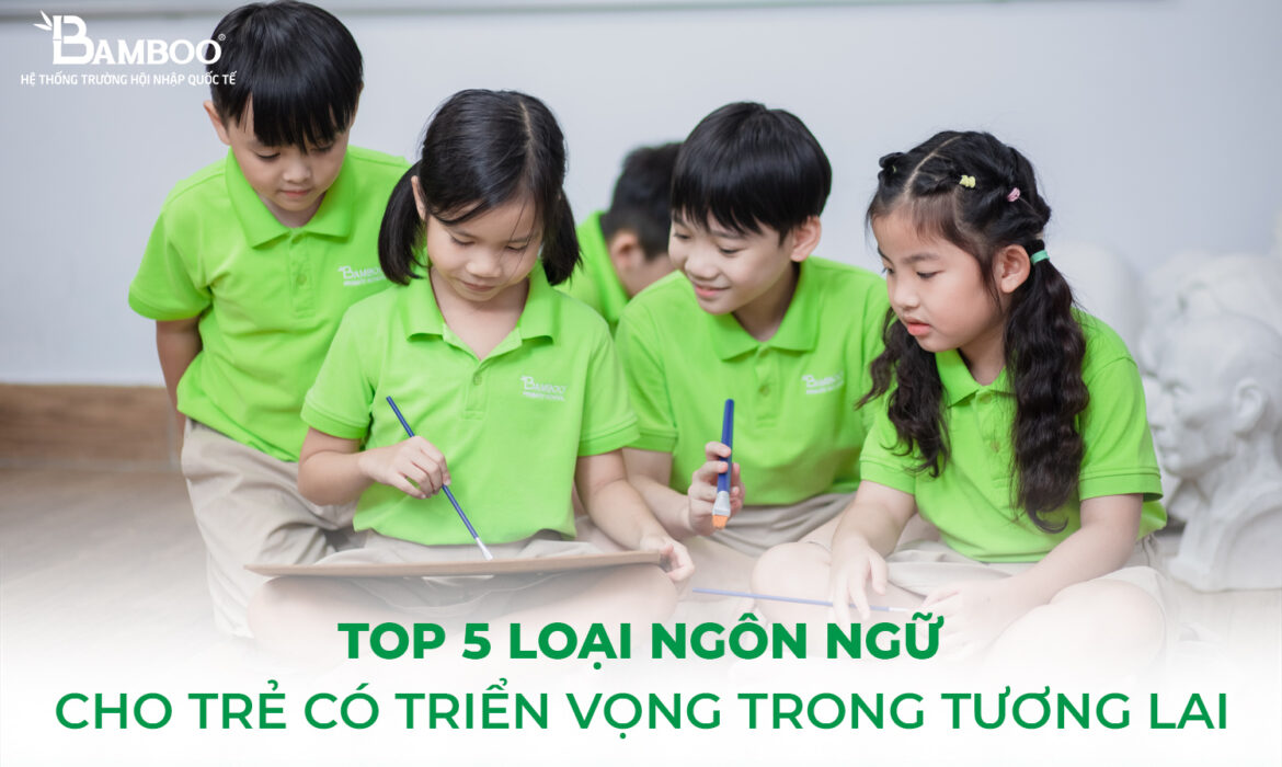 Top 5 loại ngôn ngữ cho trẻ có triển vọng trong tương lai