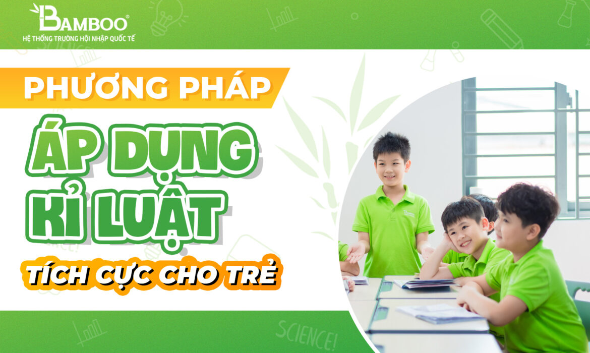 Các phương pháp áp dụng kỉ luật tích cực cho trẻ