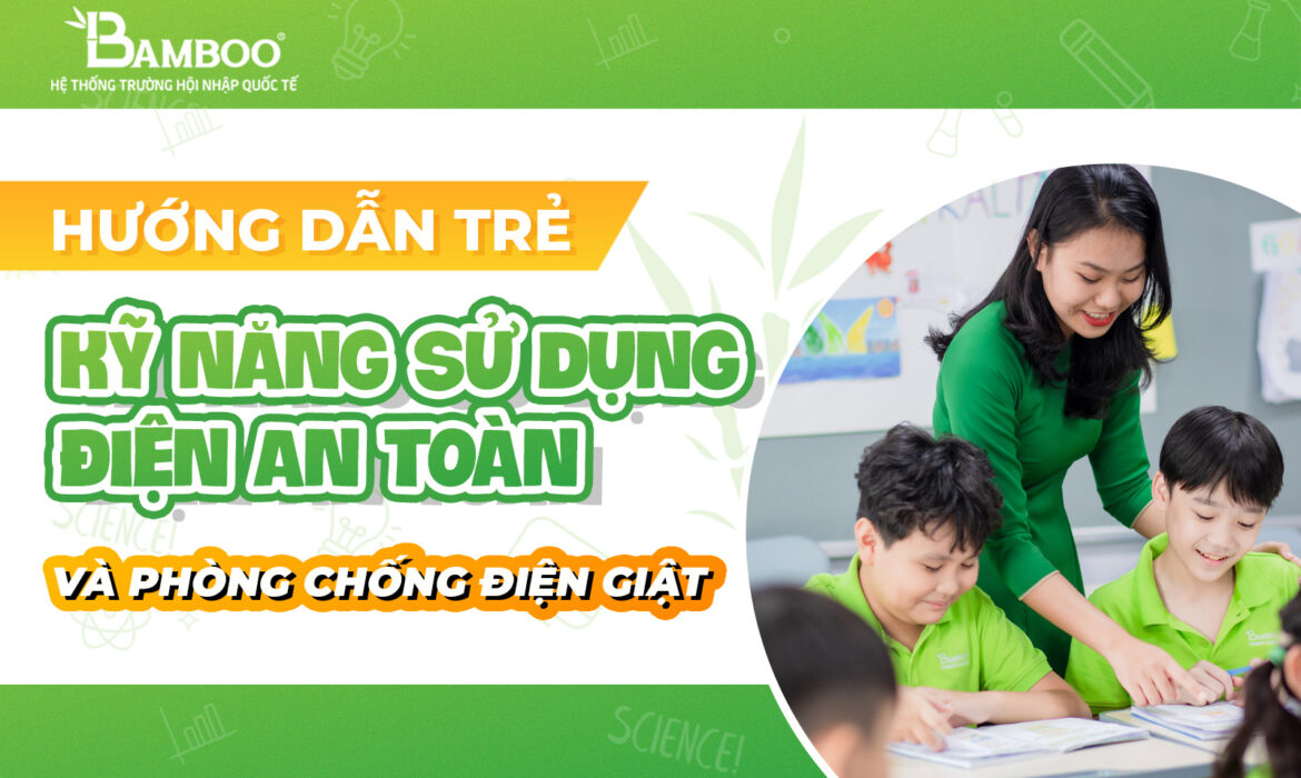 Hướng dẫn trẻ kỹ năng sử dụng điện an toàn và phòng chống điện giật