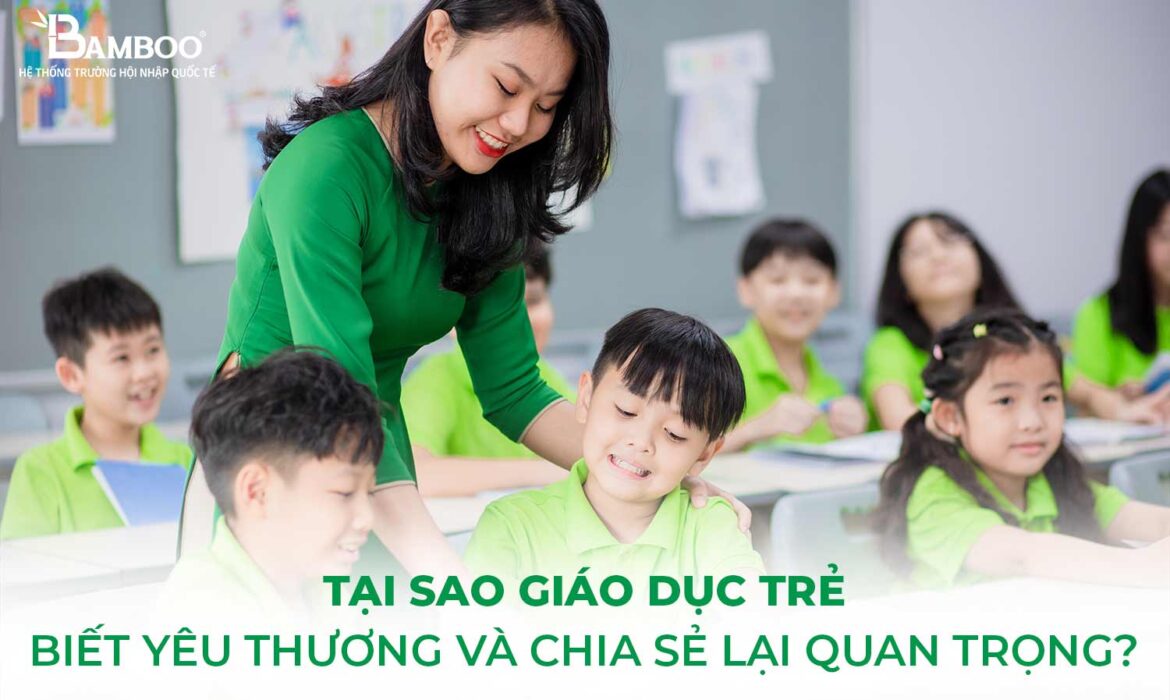 Tại sao giáo dục trẻ biết yêu thương và chia sẻ