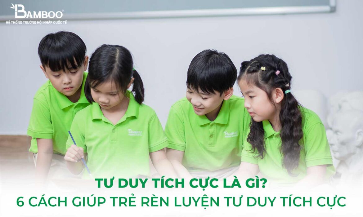 6 cách giúp trẻ rèn luyện tư duy tích cực