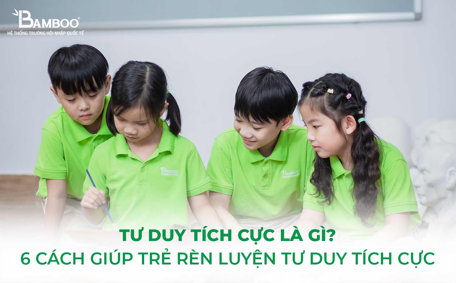 6 cách giúp trẻ rèn luyện tư duy tích cực