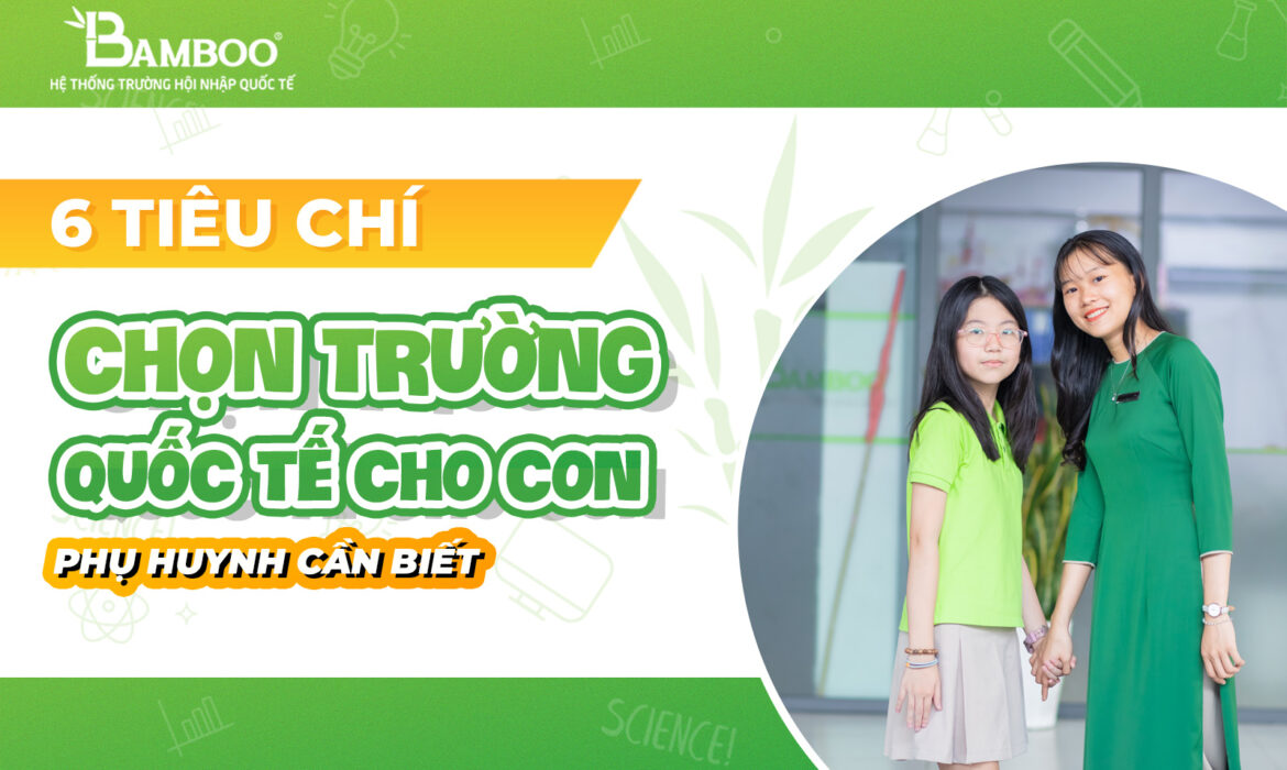 6 tiêu chí chọn trường quốc tế cho con phụ huynh cần biết
