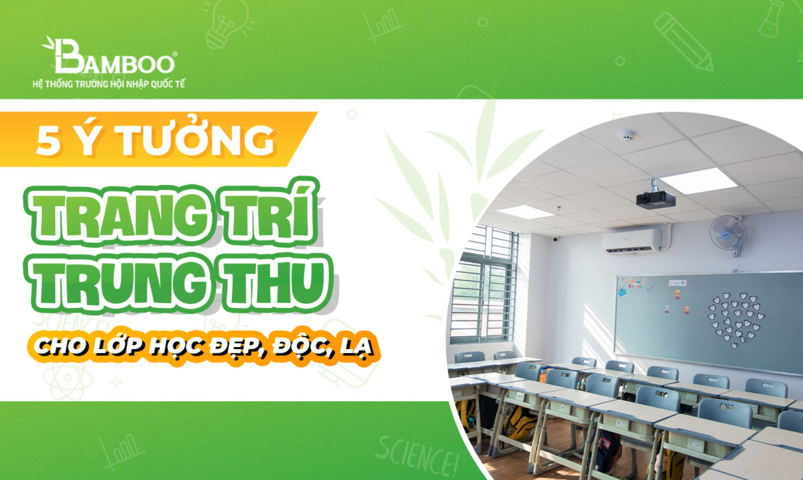 5 ý tưởng trang trí trung thu lớp học đẹp, độc, lạ 2024