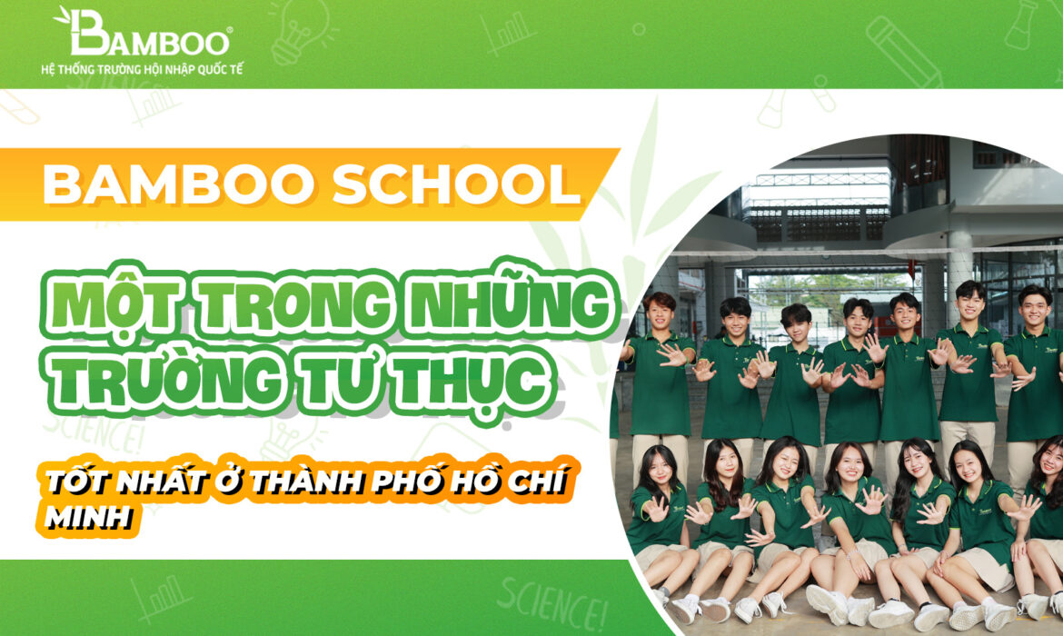 Bamboo School - Một trong những trường tư thục tốt nhất ở TP.HCM