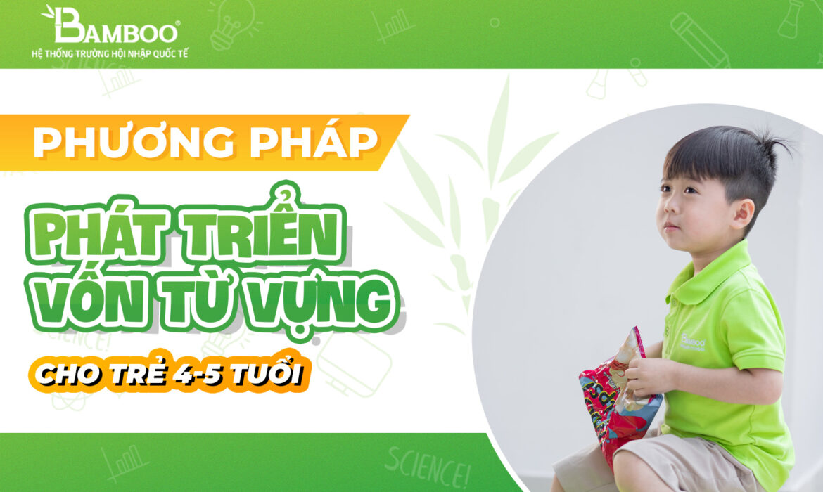 Phương pháp phát triển vốn từ vựng sớm cho trẻ 4-5 tuổi