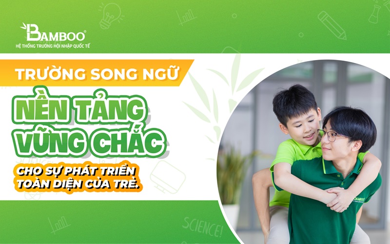 Trường mầm non song ngữ nền tảng vững chắc cho sự phát triển toàn diện của trẻ.