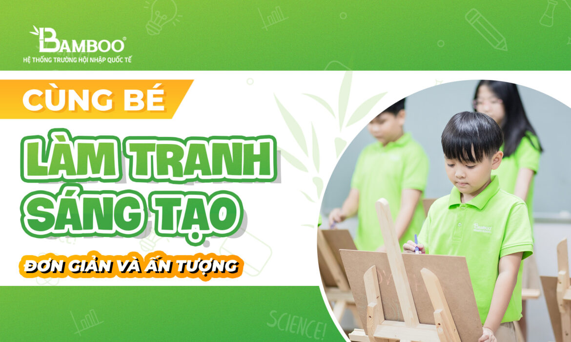 Cùng bé làm tranh sáng tạo đơn giản và ấn tượng