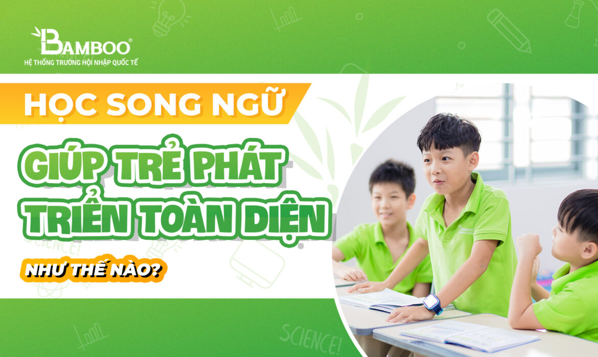 Học song ngữ giúp trẻ phát triển toàn diện như thế nào?
