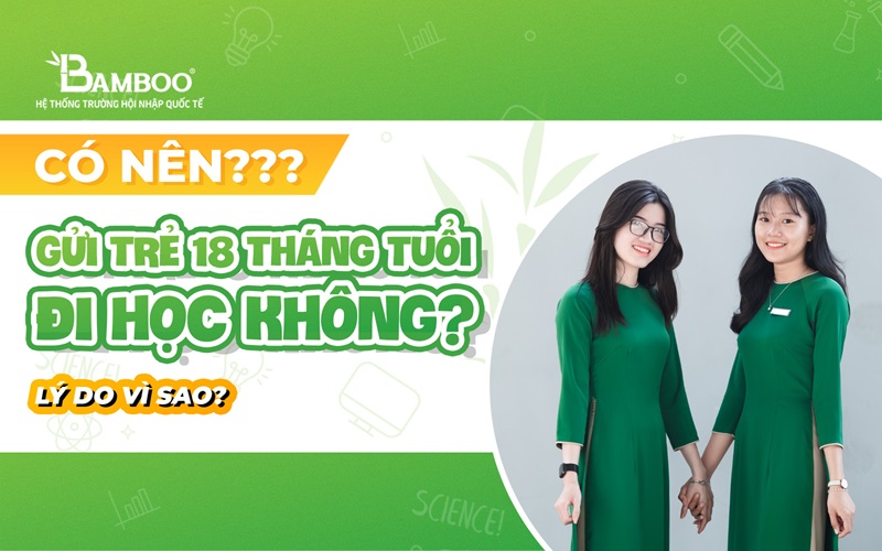 Có nên gửi trẻ 18 tháng tuổi đi học không