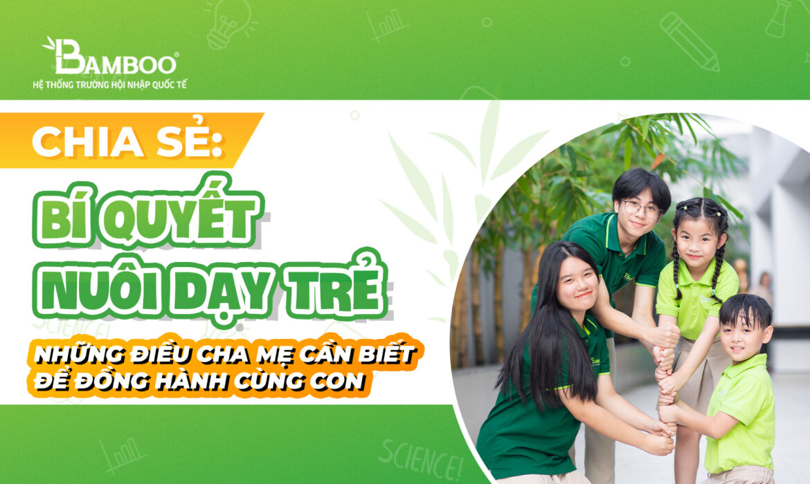 Bí quyết nuôi dạy trẻ: Những điều cha mẹ cần biết để đồng hành cùng con