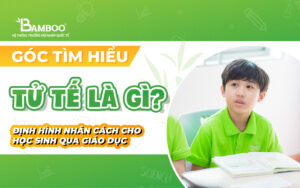 Tử tế là gì? Cách Bamboo School định hình nhân cách cho học sinh qua giáo dục