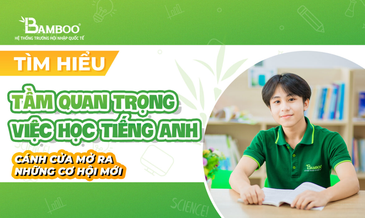 Tầm quan trọng của việc học tiếng Anh: Cánh cửa mở ra những cơ hội mới