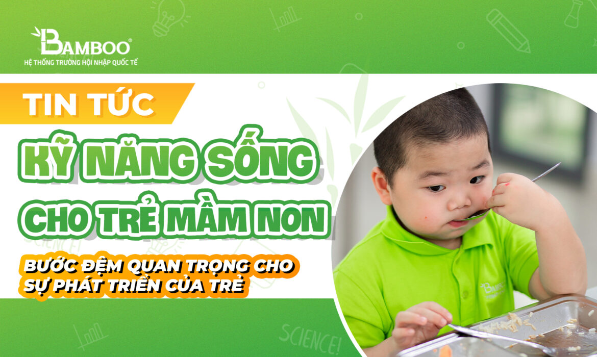 Kỹ năng sống cho trẻ mầm non: Bước đệm quan trọng cho sự phát triển của trẻ