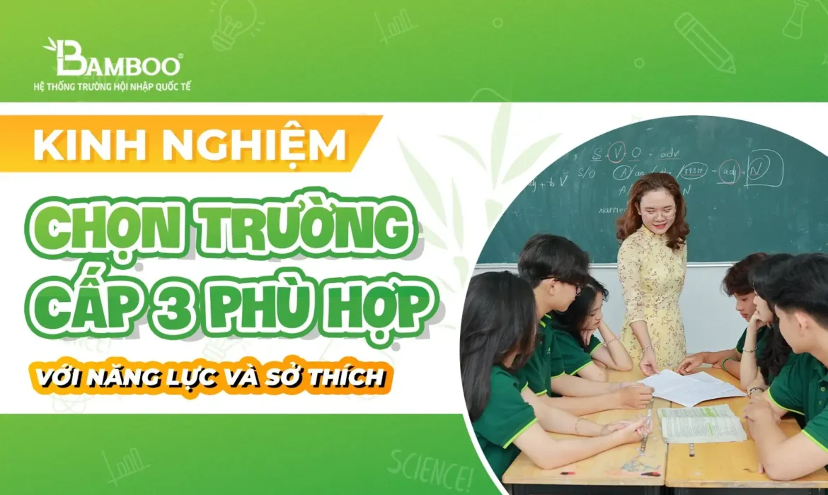 Kinh nghiệm chọn trường cấp 3 phù hợp với năng lực và sở thích của học sinh