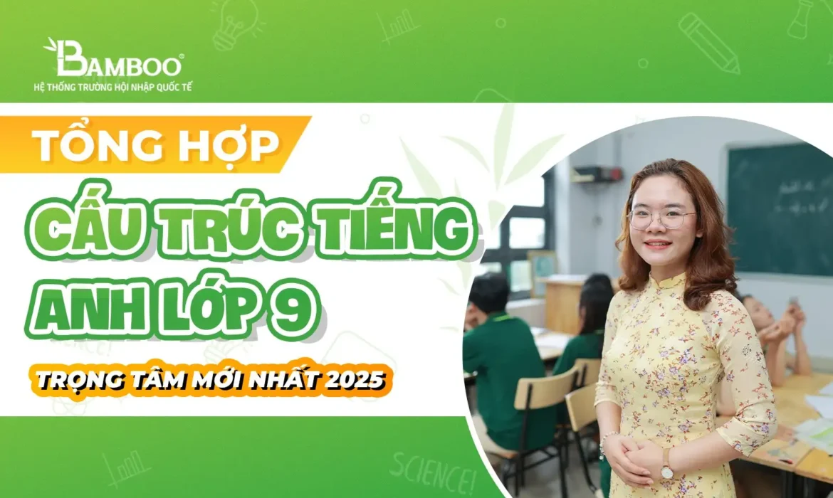 Tổng hợp cấu trúc tiếng Anh lớp 9 trọng tâm mới nhất 2025