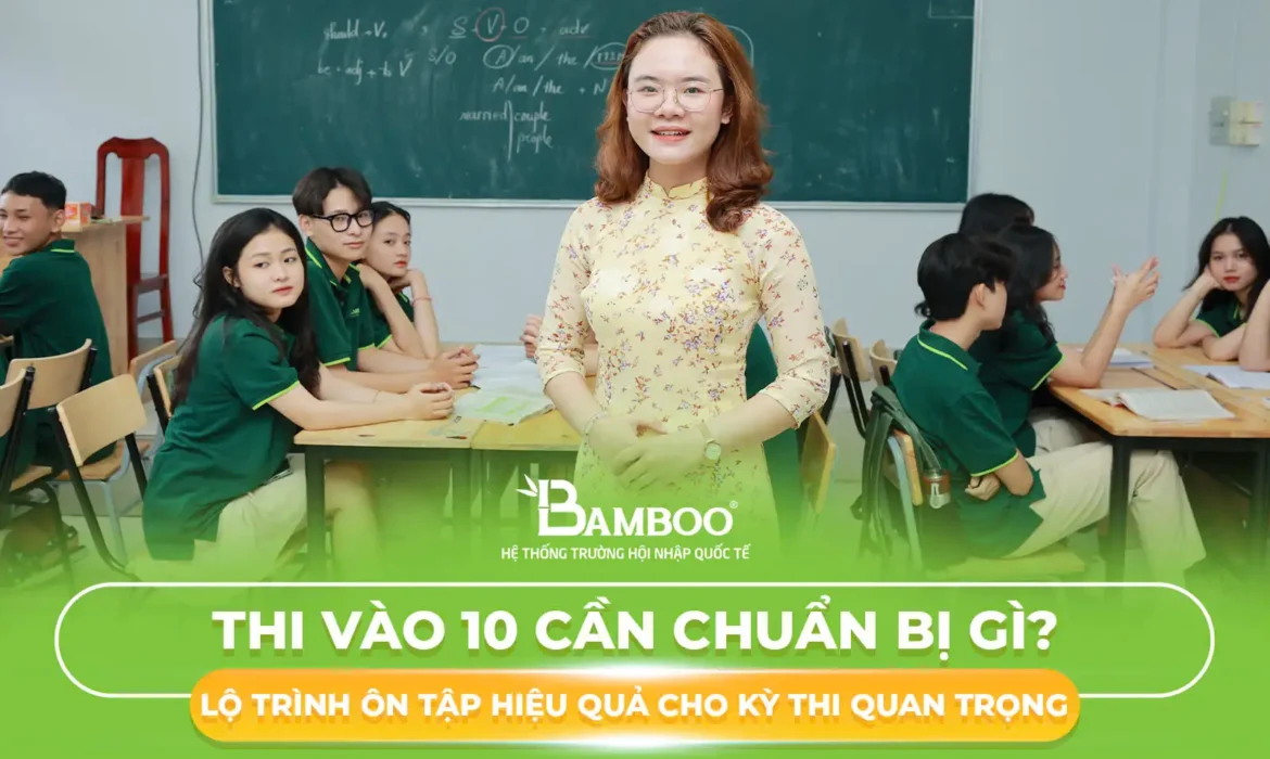 Thi vào lớp 10 cần chuẩn bị gì? Checklist nhanh cho sĩ tử