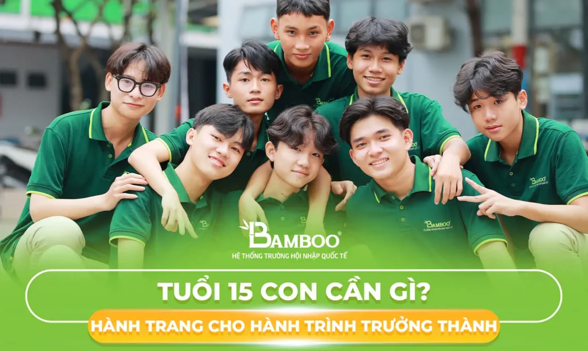 Tuổi 15 Con Cần Gì? Hành Trang Cho Hành Trình Trưởng Thành