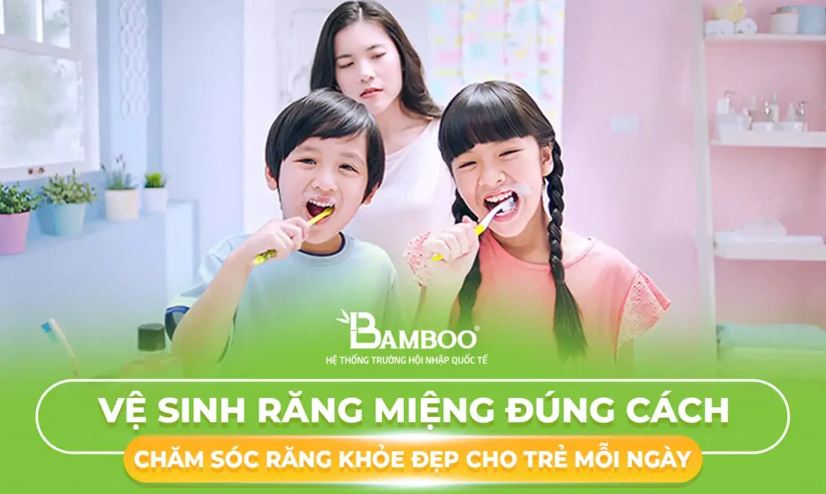 3 Cách Vệ Sinh Răng Miệng Đúng Cách: Hướng Dẫn Chăm Sóc Răng Khỏe Đẹp Cho Trẻ Mỗi Ngày