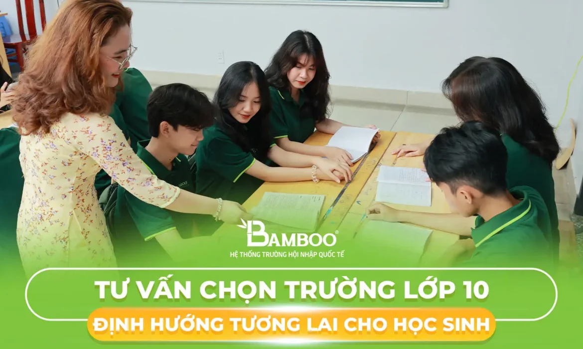 Tư vấn chọn trường lớp 10: Định hướng tương lai cho học sinh