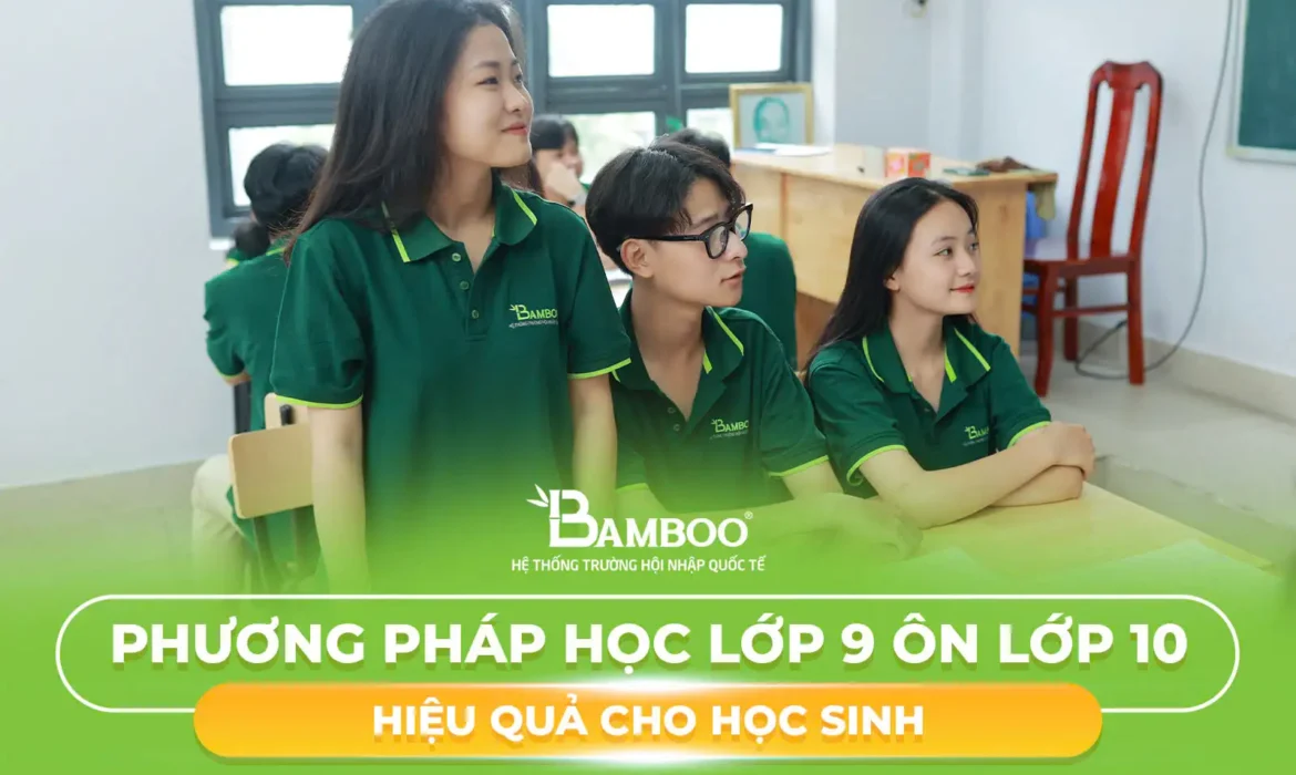 Bật mí phương pháp học lớp 9 ôn lớp 10 hiệu quả cho học sinh