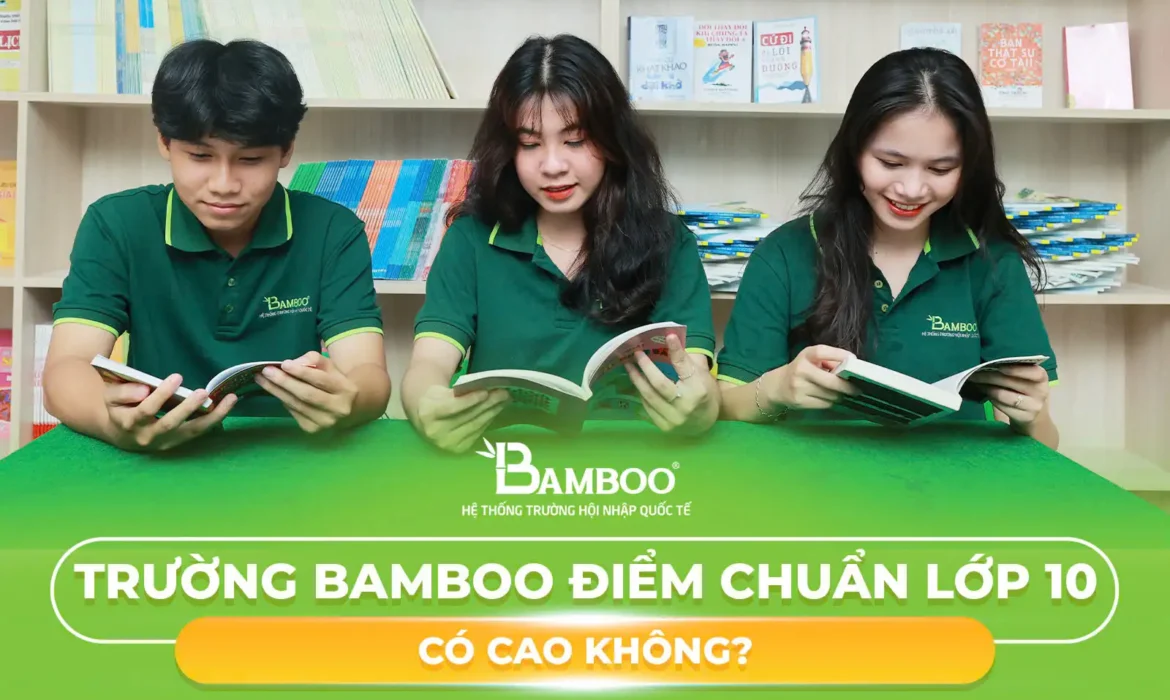 Trường Bamboo điểm chuẩn lớp 10 có cao không?
