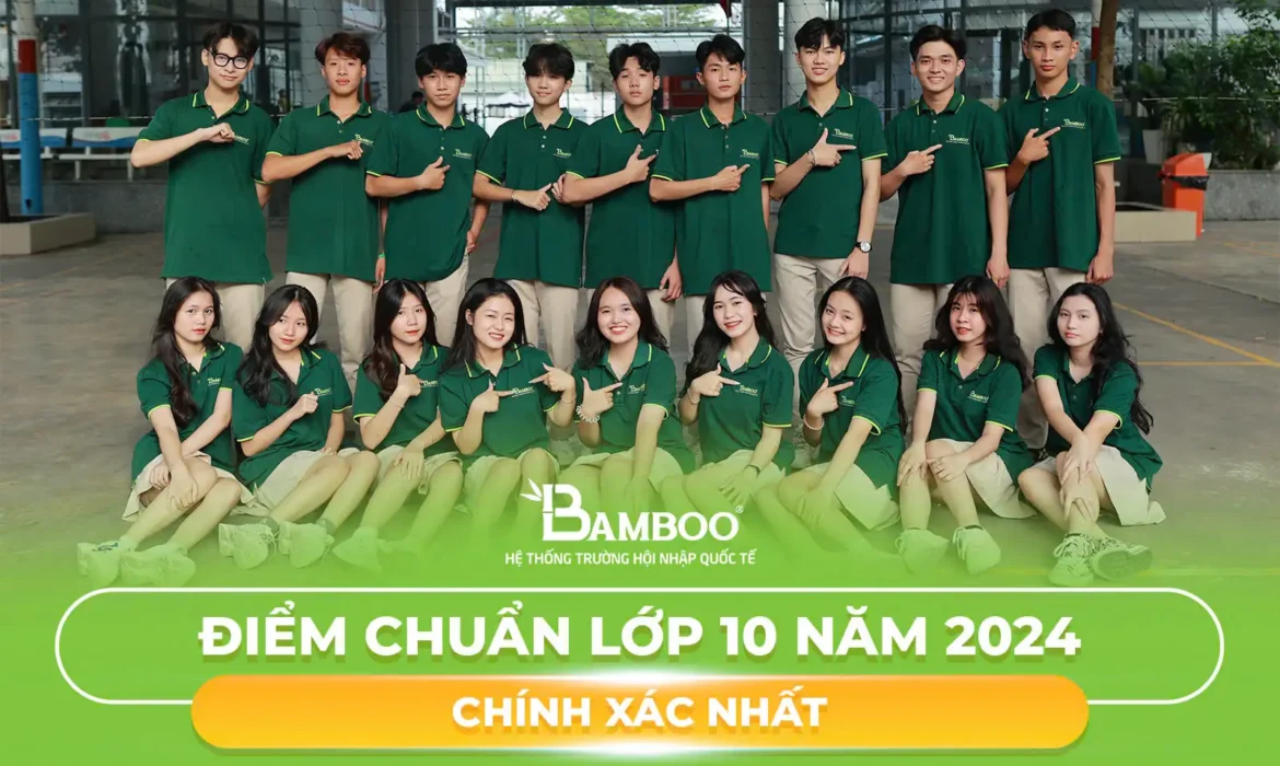 Điểm chuẩn lớp 10 năm 2024 chính xác nhất