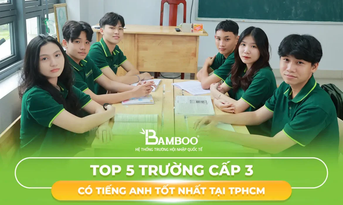 Top 5 trường cấp 3 có tiếng anh tốt nhất tại TPHCM