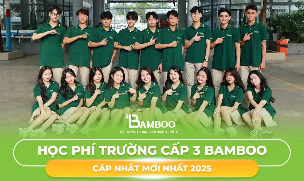 Học phí trường cấp 3 Bamboo – Cập nhật mới nhất 2025