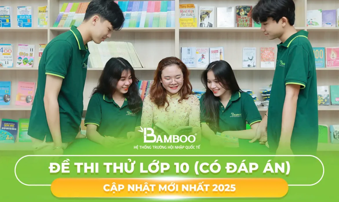 Đề thi thử lớp 10 (có đáp án) cập nhật mới nhất 2025